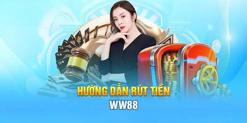 Hướng dẫn cách rút tiền Ww88 chi tiết nhất