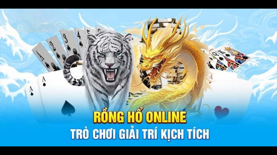Cách chơi Rồng hổ trực tuyến luôn thắng